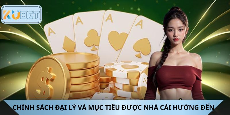 Chính sách đại lý và mục tiêu được nhà cái hướng đến