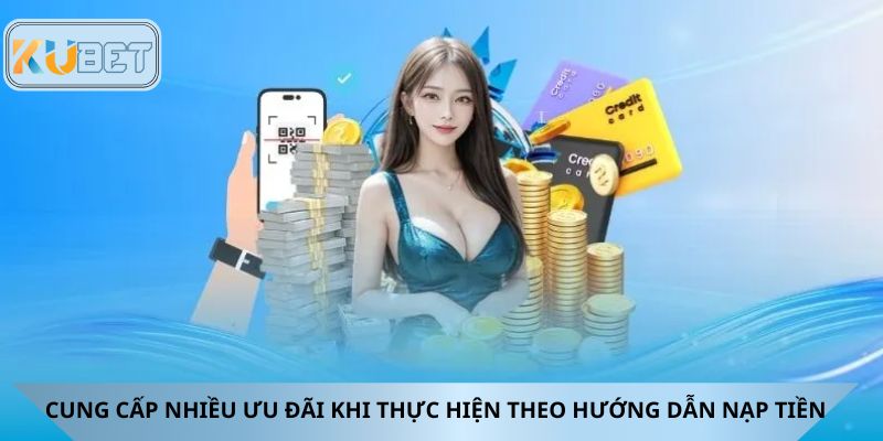 Cung cấp nhiều ưu đãi khi thực hiện theo hướng dẫn nạp tiền