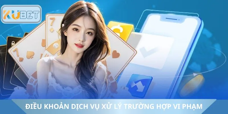 Điều khoản dịch vụ khi xử lý các trường hợp vi phạm