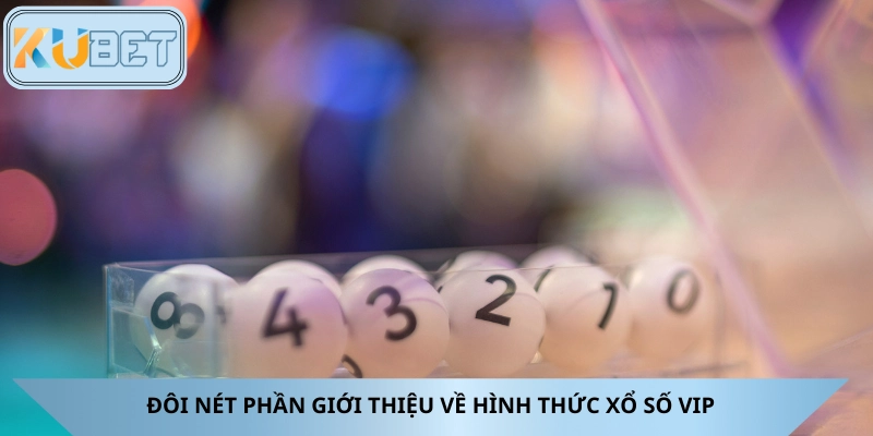 Đôi nét giới thiệu về xổ số VIP