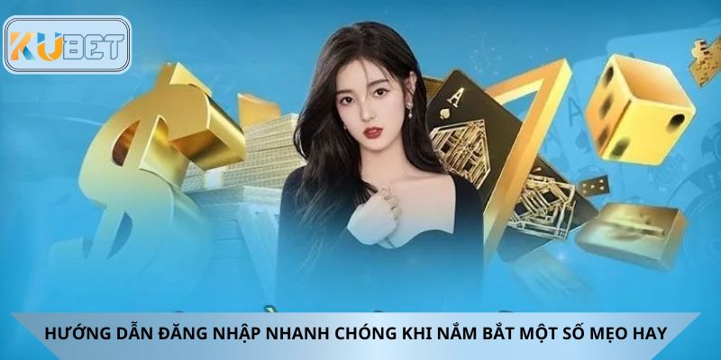 Hướng dẫn đăng nhập nhanh chóng khi nắm bắt một số mẹo hay