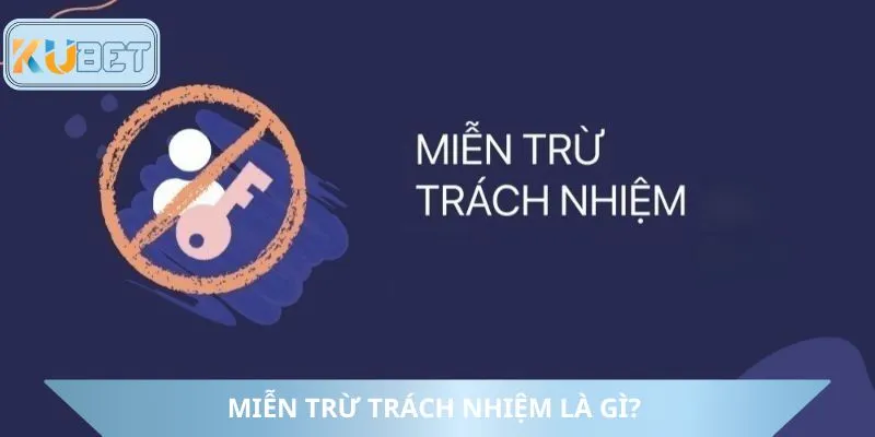 Tổng quan quy định miễn trừ trách nhiệm Kubet
